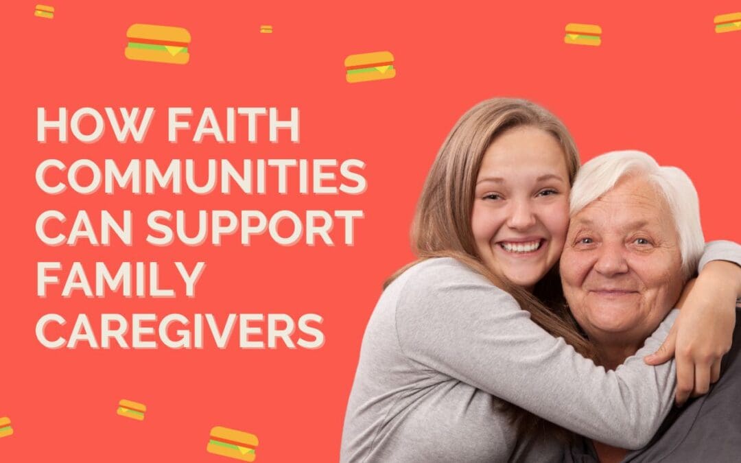 red banner with text HOW FAITH COMMUNITIES CAN SUPPORT FAMILY CAREGIVERS on the left and an image of a younger woman embracing an older woman on the right